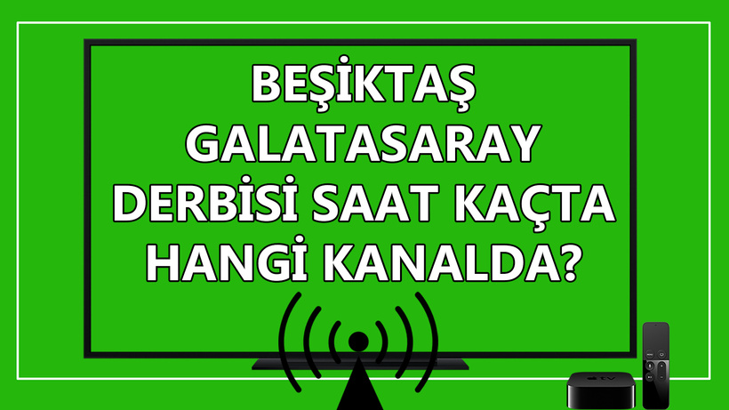Beşiktaş Galatasaray maçı saat kaçta hangi kanalda?