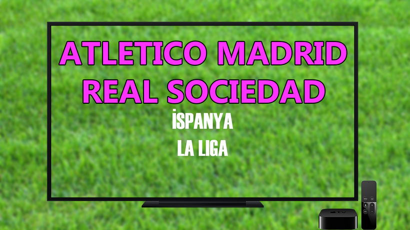CANLI İZLE Atletico Madrid Real Sociedad canlı maç izle |Atletico Madrid Spor Smart