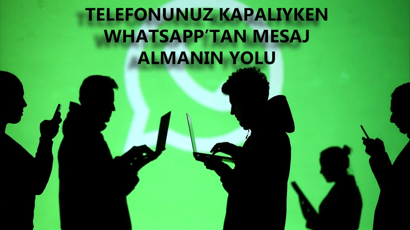 Cep telefonu kapalıyken WhatsApp mesajları nasıl alınır?