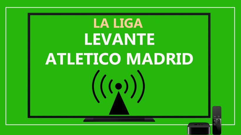 Levante - Atletico Madrid maçı CANLI İZLE